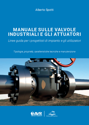 Il nuovo “Manuale sulle valvole industriali e gli attuatori” di Alberto Spotti, edito da Delfino, sarà disponibile da ottobre 2021