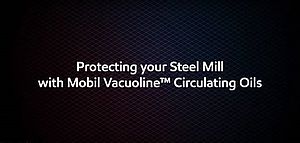 Steel Mill Cuts Bearing Failures in Half Following Switch to Mobil™ Lubricant