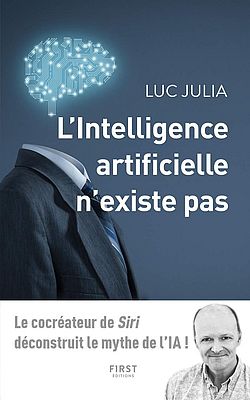 "L'intelligence artificielle n'existe pas" de Luc Julia