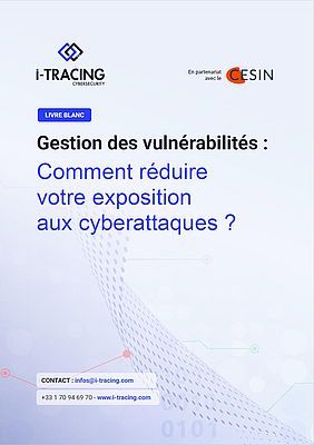Gestion des vulnérabilités : Comment réduire votre exposition aux cyberattaques - I-TRACING & CESIN